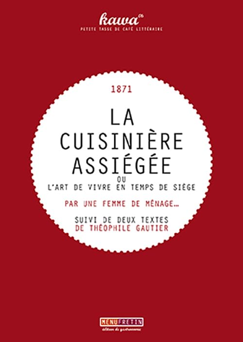 LA CUISINIERE ASSIEGEE: Ou l'art de vivre en temps de siège suivi Des animaux pendant le siège & des bêtes du jardin Leisure, Home & Garden