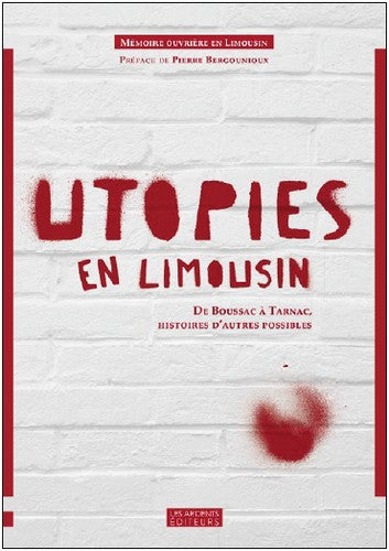 Utopies en Limousin : de Boussac à Tarnac, histoires d'autres possibles Politics & History