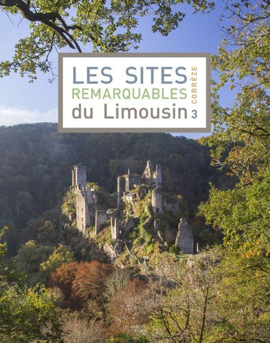 Les sites remarquables du Limousin. Vol. 3. Corrèze Contemporary literature
