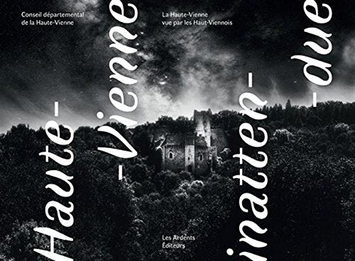 HAUTE-VIENNE INATTENDUE: La Haute-Vienne vue par les Haut-Viennois Leisure, Home & Garden