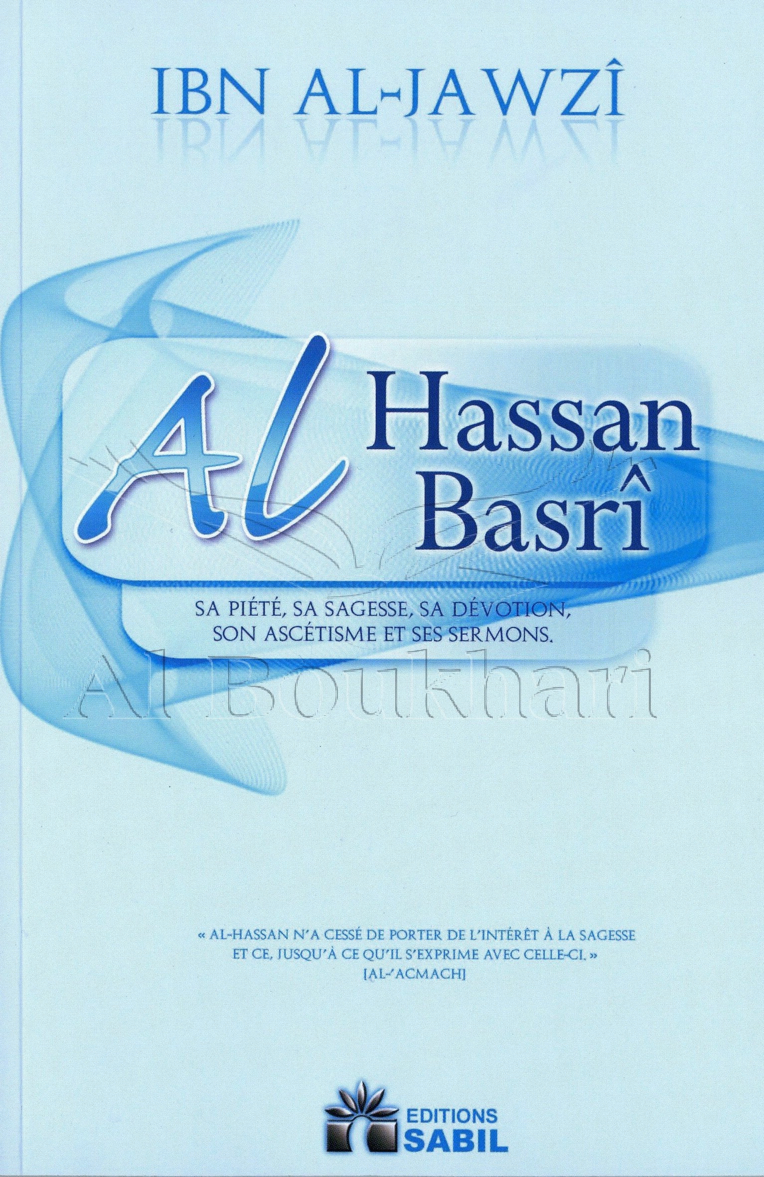 Al Hassan AL-BASRÎ - Sa Piété, Sa Sagesse, Sa Dévotion, Son Ascétisme et Ses Sermons book