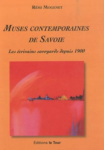 Muses contemporaines de Savoie: Les écrivains savoyards depuis 1900 book