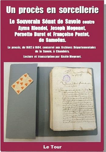 Un procès en sorcellerie: Le souverain sénat de Savoie contre Ayma Riondel, Joseph Mogenet, Pernette Duret et Françoise Pontet, de Samoëns Politics & History