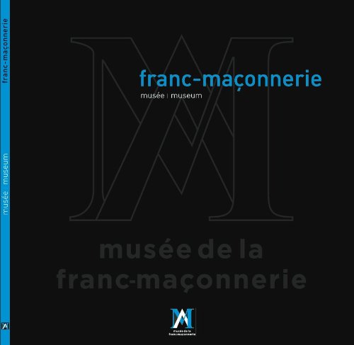 HISTOIRE DE LA FRANC-MAÇONNERIE - MUSEE DE LA FRANC-MAÇONNERIE book