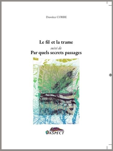 Le fil et la trame: Suivi de Par quels secrets passages book