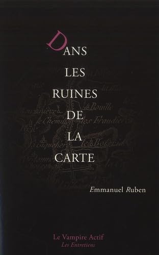 DANS LES RUINES DE LA CARTE/EMMANUEL RUBEN: Peinture, littérature et géographie de l'âge classique à l'ère du numérique Essays & Short Stories