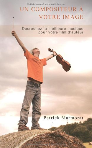 Un compositeur à votre image: Décrochez la meilleure musique pour votre film d'auteur book