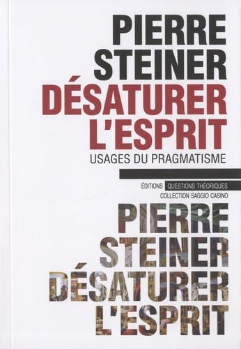 Désaturer l'esprit : Usages du pragmatisme Books
