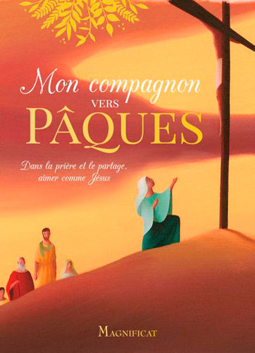 Mon compagnon vers Pâques : dans la prière et le partage, aimer comme Jésus Religion & Esotericism