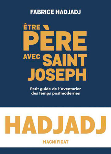 Etre père avec saint Joseph : petit guide de l'aventurier des temps postmodernes Religion & Esotericism