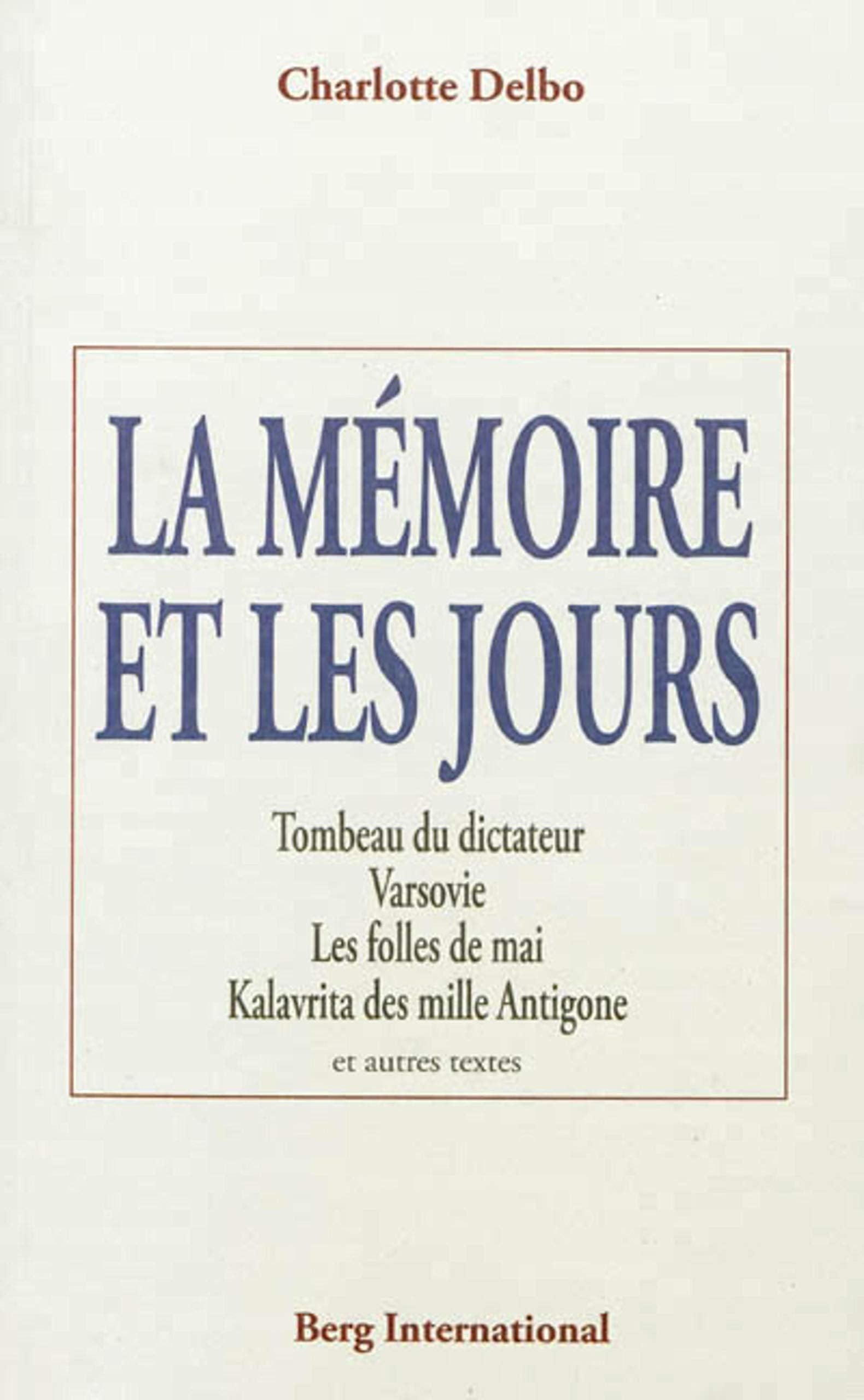 La mémoire et les jours: Tombeau du dictateur - Varsovie - Les folles de mai - Kalavrita des mille Antigone - et autres textes. Books