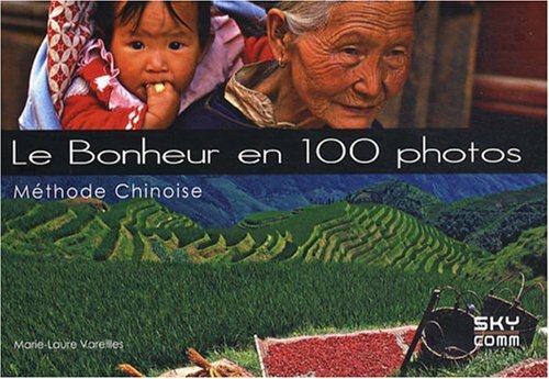 Le Bonheur en 100 photos: Méthode chinoise book