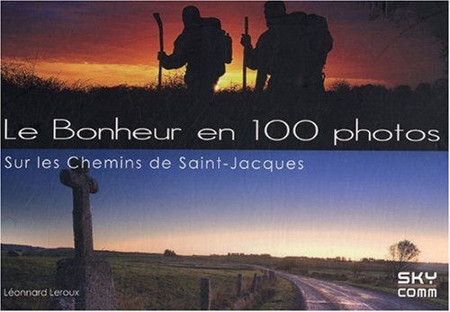 Le bonheur en 100 photos: Sur les chemins de Saint-Jacques Books