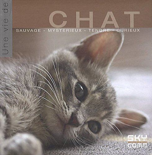 Une vie de chat: Sauvage, mystérieux, tendre, curieux book