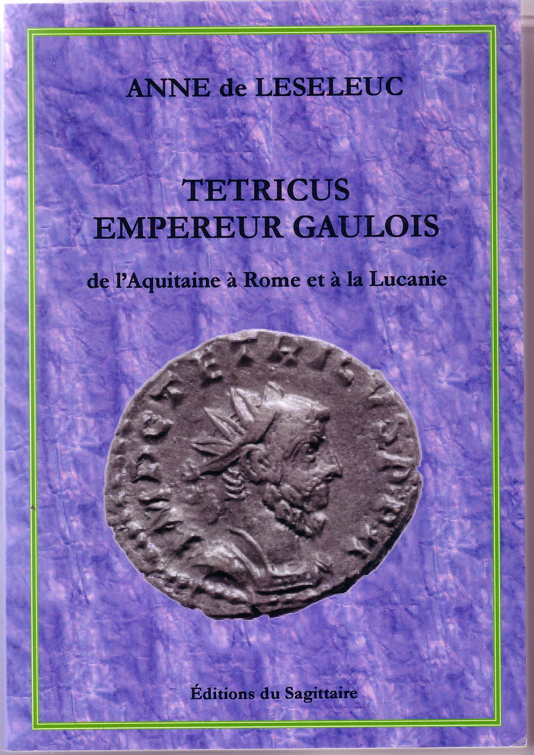 Tétricus, empereur gaulois. De l'Aquitaine à Rome et à la Lucanie. Politics & History