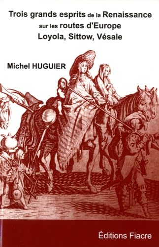 Trois grands esprits de la Renaissance sur les routes d'Europe: Michel Sittow, Ignace de Loyola, André Vésale book
