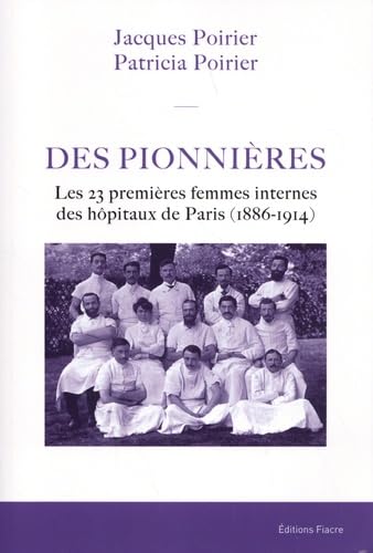Des Pionnières. Les 23 premières femmes internes des hôpitaux de Paris (1886-1914) (2021) Politics & History