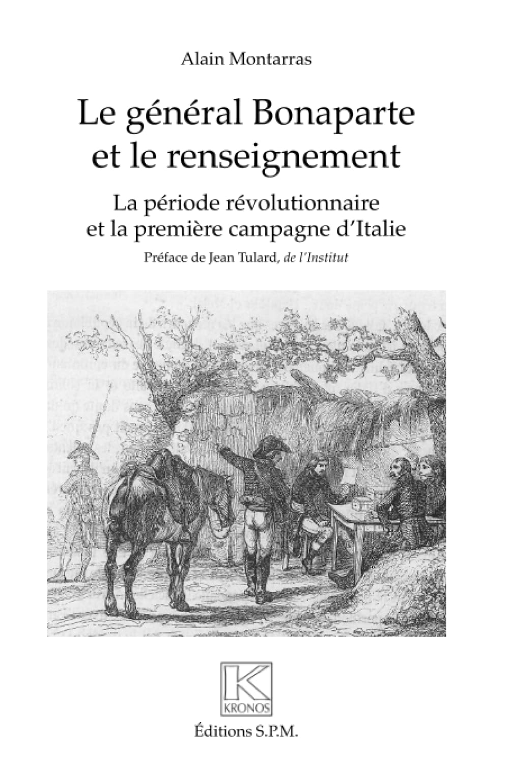 Le général Bonaparte et le renseignement: La période révolutionnaire et la première campagne d'Italie Kronos N° 72 book