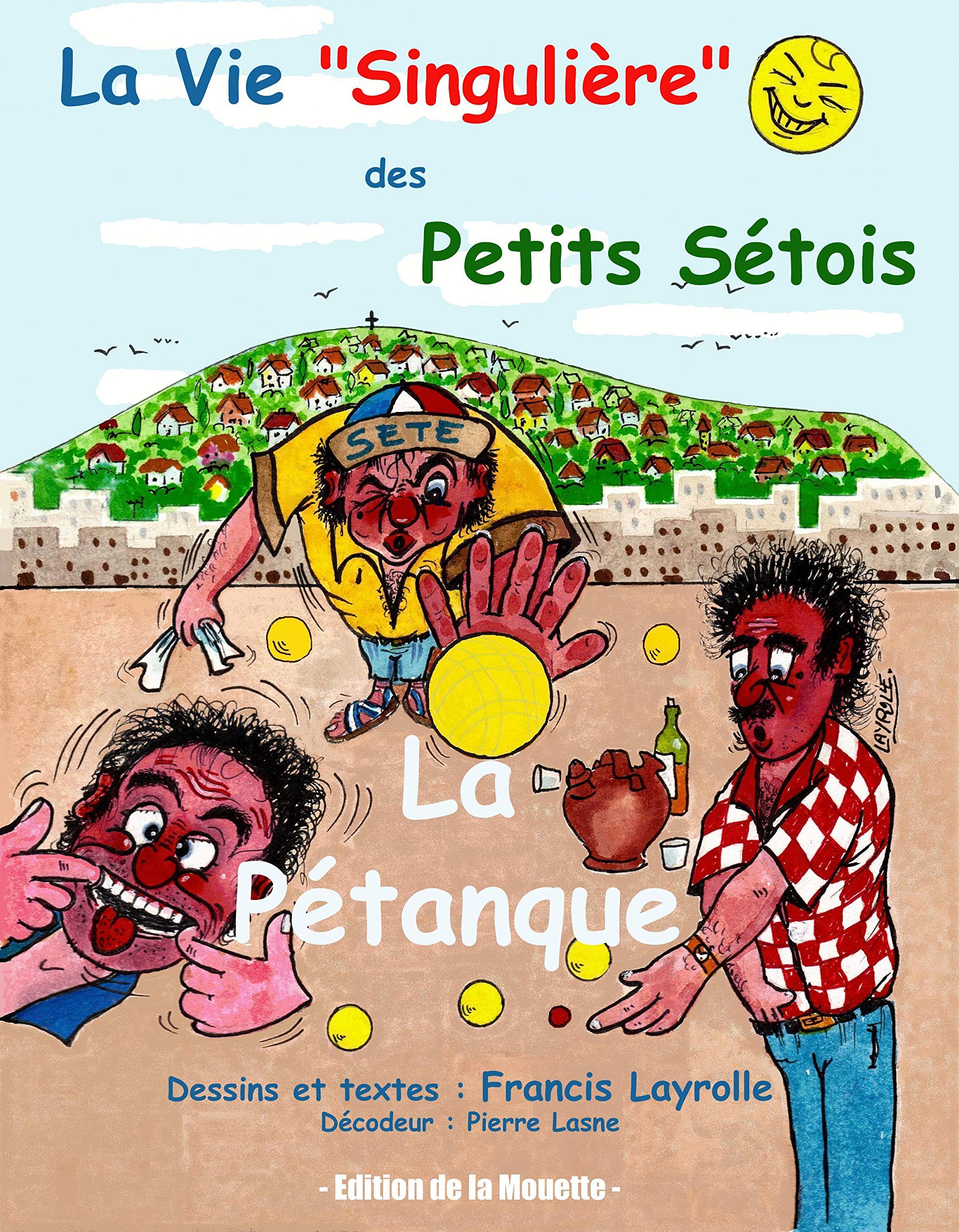 La Vie " Singulière" des Petits Sétois: Tome 1 : La pétanque book