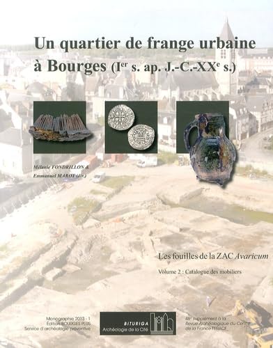 Un quartier de frange urbaine à Bourges (Ier siècle après J-C - XXe siècle): Les fouilles de la ZAC Avaricum Volume 2, Catalogue du mobilier Books