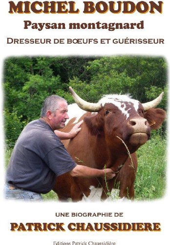 MICHEL BOUDON ; PAYSAN MONTAGNARD ; DRESSEUR DE BOEUFS ET GUERISSEUR book