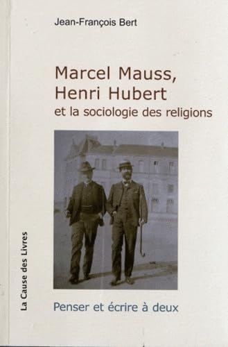 Marcel Mauss, Henri Hubert et la sociologie des religions: Penser et écrire à deux book