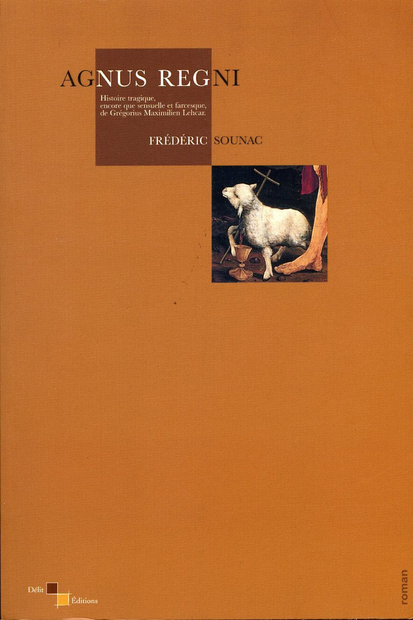 Agnus regni: Histoire tragique, encore que sensuelle et farcesque, de Grégorius Maximilien Lehcar book
