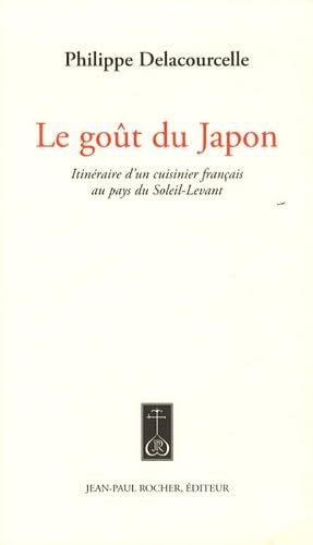 Le goût du Japon: Itinéraire d'un cuisinier français au pays du Soleil-Levant book