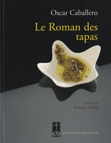 Le Roman des tapas: L'art de mettre les grands plats dans les petits book