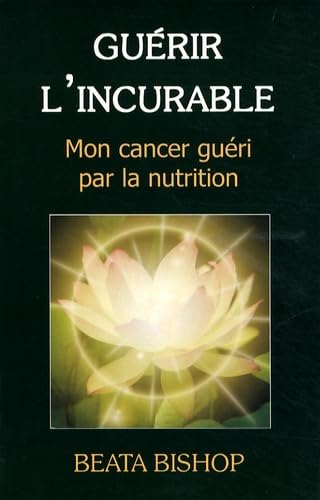 Guérir l'incurable - Mon cancer guéri par la nutrition book