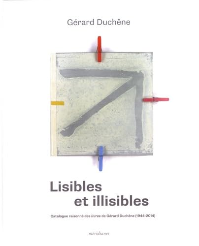 Lisibles et illisibles: Catalogue raisonné des livres de Gérard Duchêne (1944-2014) book