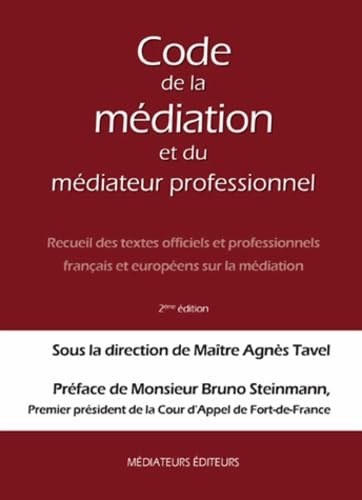 Code de la Médiation et du Médiateur Professionnel : Recueil des textes officiels et professionnels français et européens sur la médiation - 2ème Ed. Books