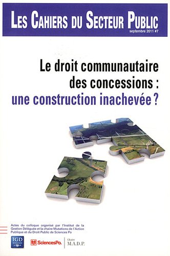 Les Cahiers du Secteur Public, N° 7, Septembre 2011 : Le droit communautaire des concessions : une construction inachevée ? book