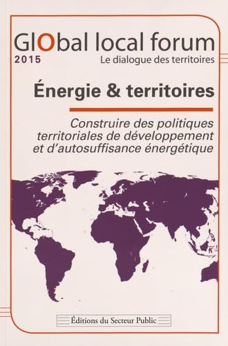 Global local forum Energie & territoires: Construire des politiques territoriales de développement et d'autosuffisance énergétique Books