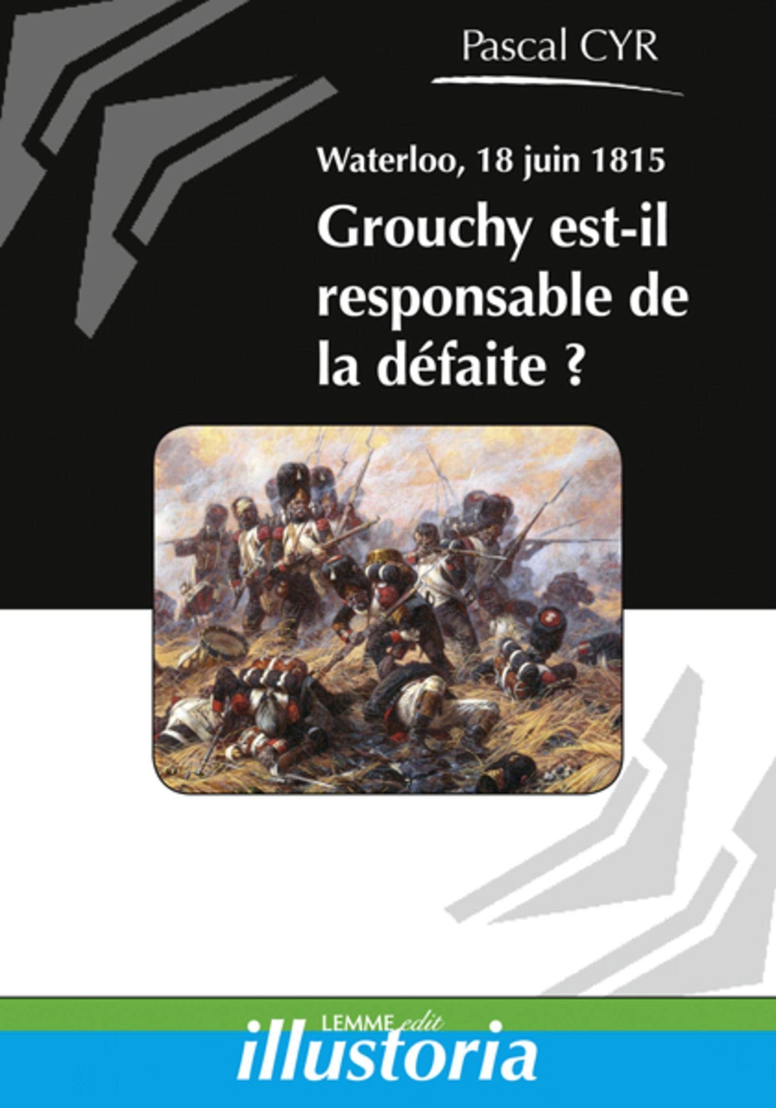 Waterloo, 18 juin 1815 Grouchy est-il responsable de la défaite ? book