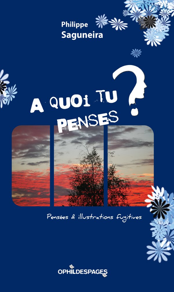 A quoi tu penses ? pensees & illustrations fugitives - philippe saguneira Books
