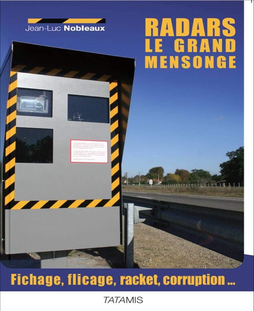Radars : le grand mensonge - Fichage, flicage, racket, caisse noire... book