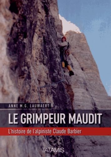 Le grimpeur maudit : L'histoire de l'alpiniste Claudio Barbier Books