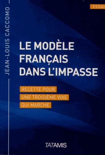 Le modèle français dans l'impasse: Recette pour une troisième voie qui marche Books