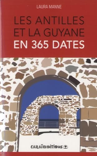 Les Antilles et la Guyane en 365 Dates Politics & History