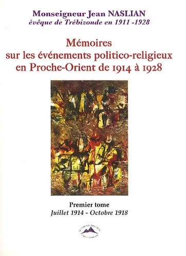 Mémoires sur les événements politico-religieux en Proche-Orient de 1914 à 1928: Tome 1, Juillet 1914 - Octobre 1918 book