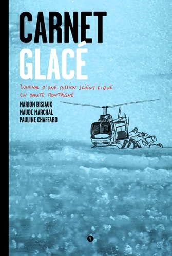 Carnet glacé: Journal d'une mission scientifique en haute montagne Non-fiction
