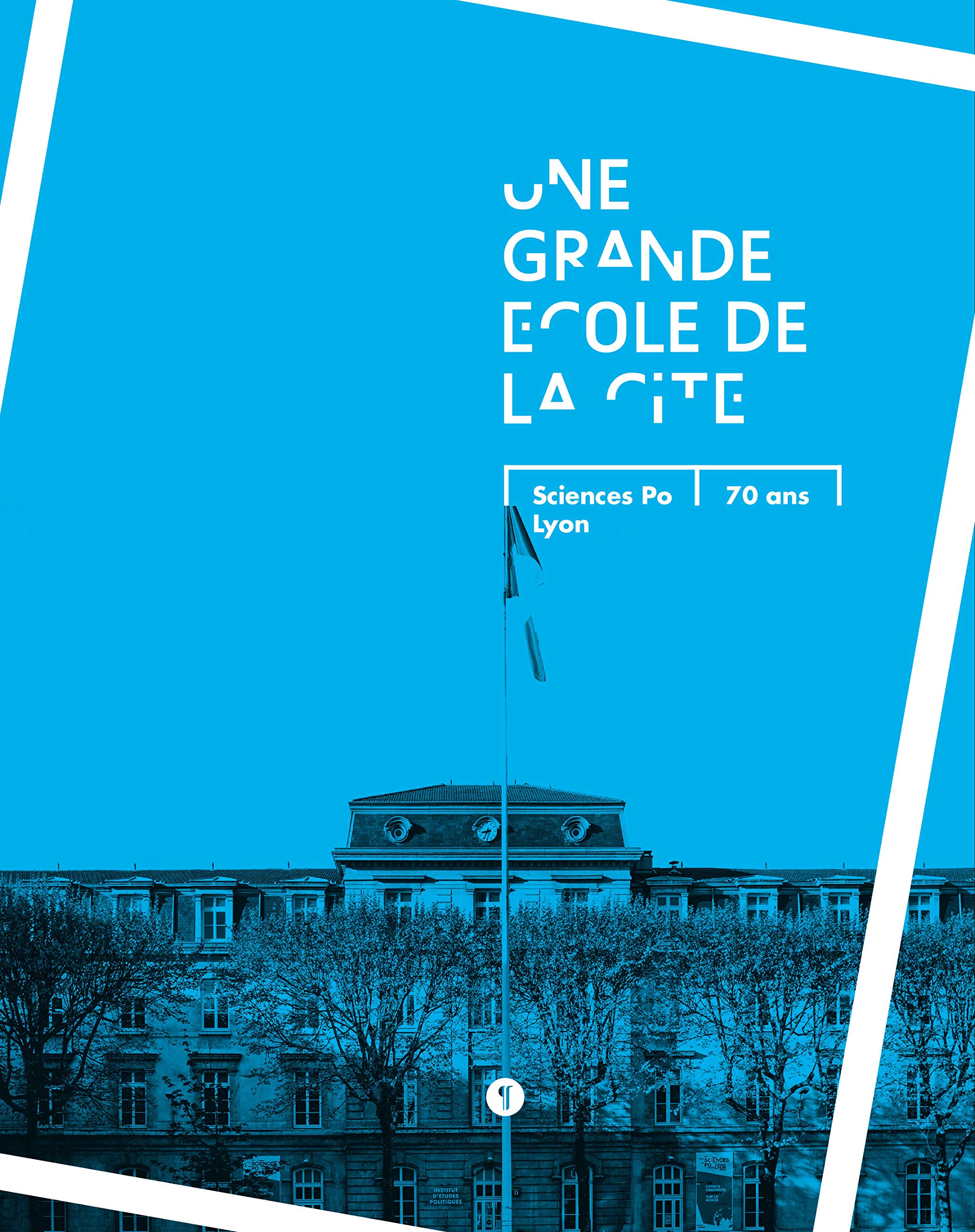 Une grande école de la cité: Sciences Po Lyon, 70 ans book