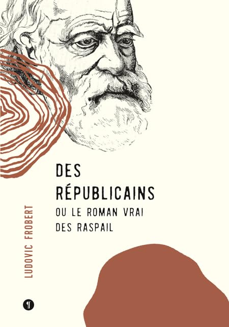 Des Républicains: Le roman vrai des Raspail Historical Fiction
