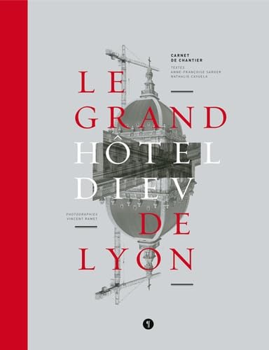 Le Grand Hôtel-Dieu de Lyon. Carnet de chantier: Carnet de chantier Film, Art & Culture