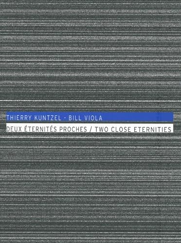 Thierry Kuntzel - Bill Viola, deux éternités proches: Editions français/anglais book