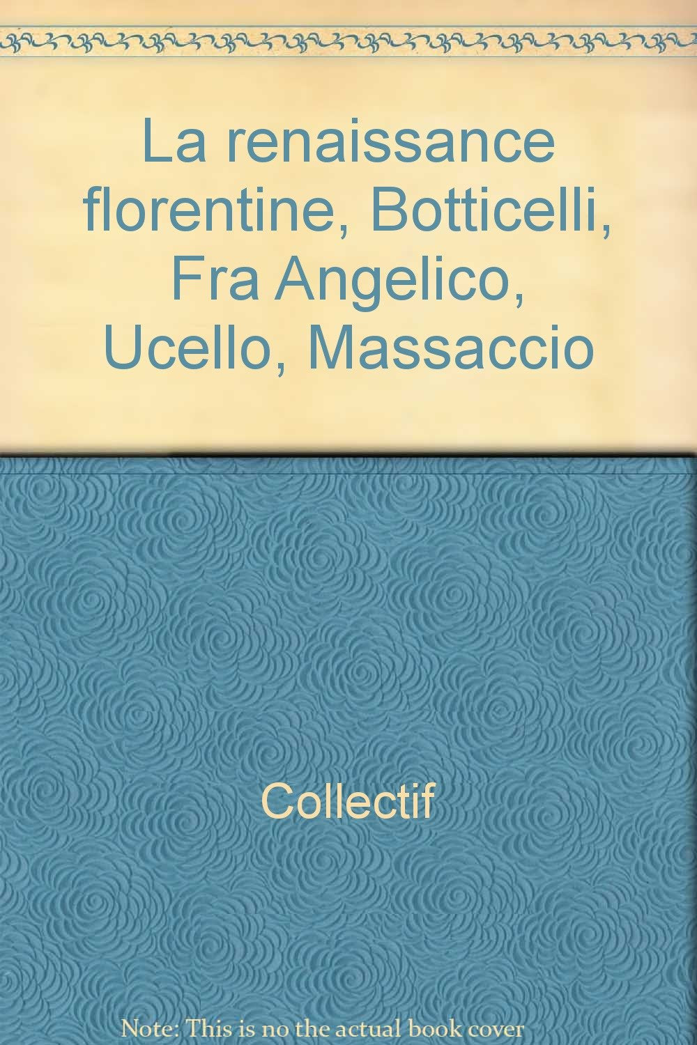 La renaissance florentine, Botticelli, Fra Angelico, Ucello, Massaccio Books