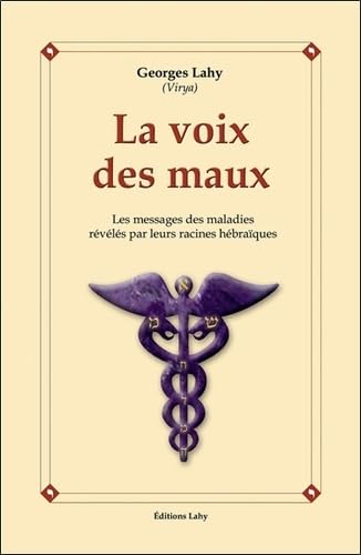 La voix des maux: Les messages des maladies dévoilés par leurs racines hébraïques Religion & Esotericism