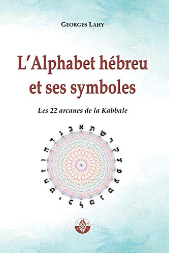 L'Alphabet et hébreu et ses symboles: Les 22 Arcanes de la Kabbale Religion & Esotericism