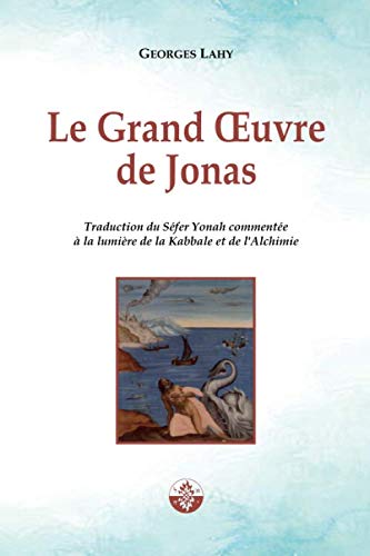 Le Grand-Oeuvre de Jonas: Traduction du Séfer Yonah commentée à la lumière de la Kabbale et de l'Alchimie book